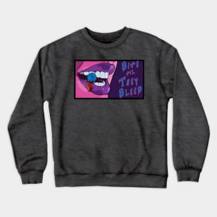 Bite Til They Bleed Crewneck Sweatshirt